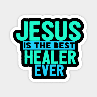 Jesus Is The Best Healer Ever Magnet