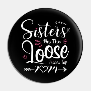 Sisters On The Loose Shirt Sisters Trip 2024 Vacation Lovers Pin