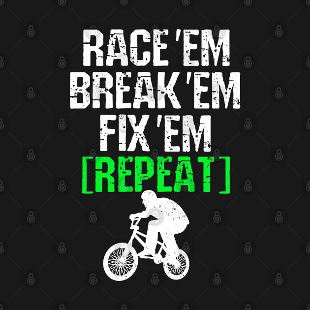 BMX Racing Race Em Break Em Fix Em Repeat BMX by pho702