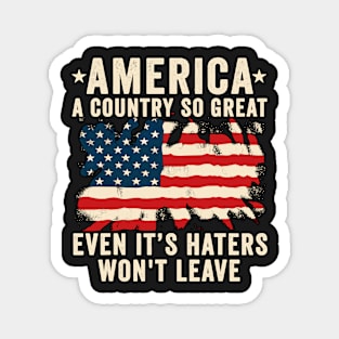 America a country so great even it's Haters won't leave Magnet