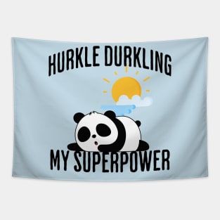 Hurkle Durkling My Superpower Tapestry