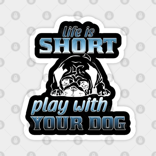 Life is short play with your dog Magnet by Sniffist Gang