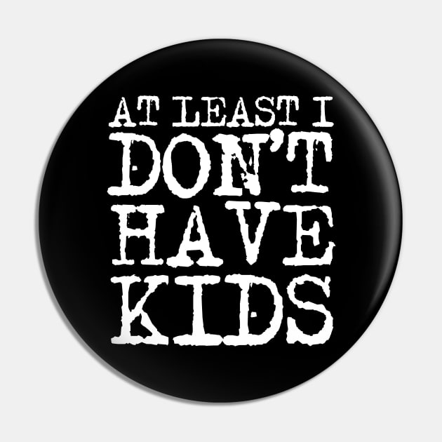 At Least Pin by childfreeshirts