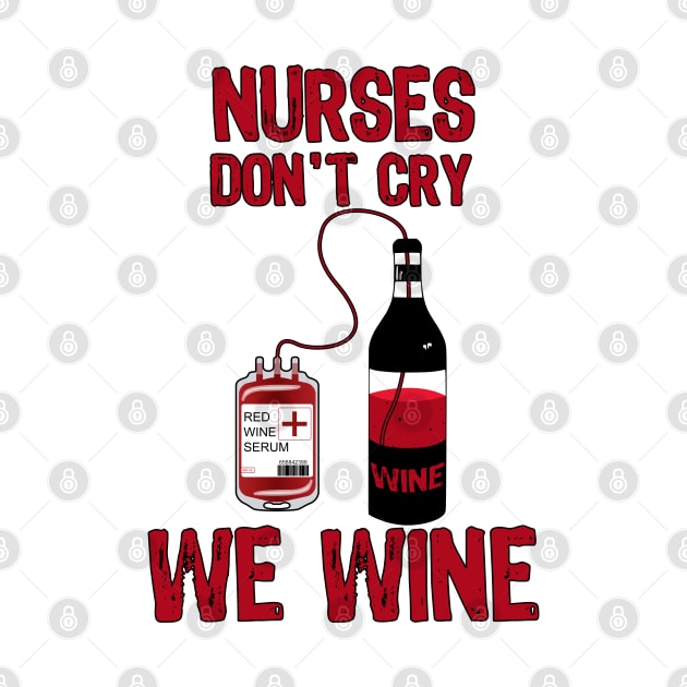 Nurses Don't Cry We Wine by MarYouLi