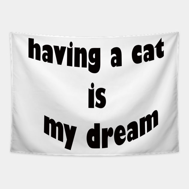 having a cat is my dream Tapestry by UrbanCharm