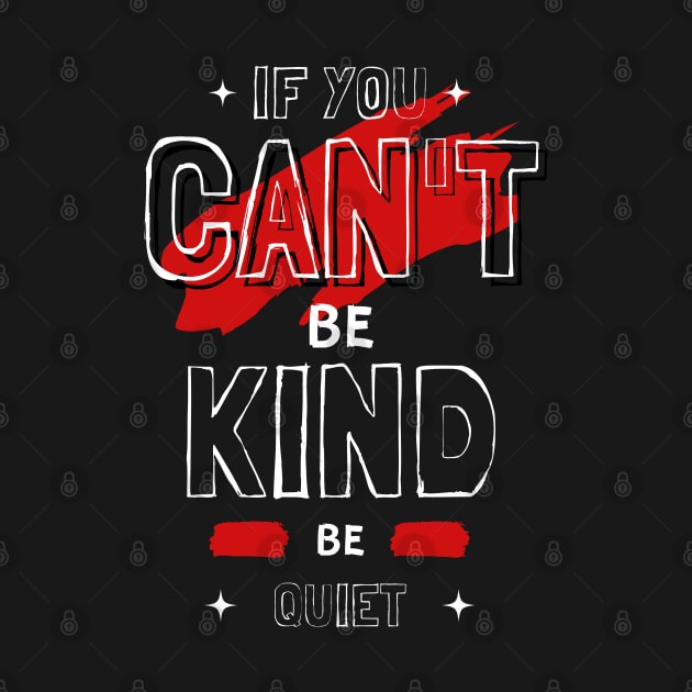 IF YOU CAN'T BE KIND BE QUIET by hackercyberattackactivity