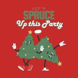 Let's spruce up this party T-Shirt