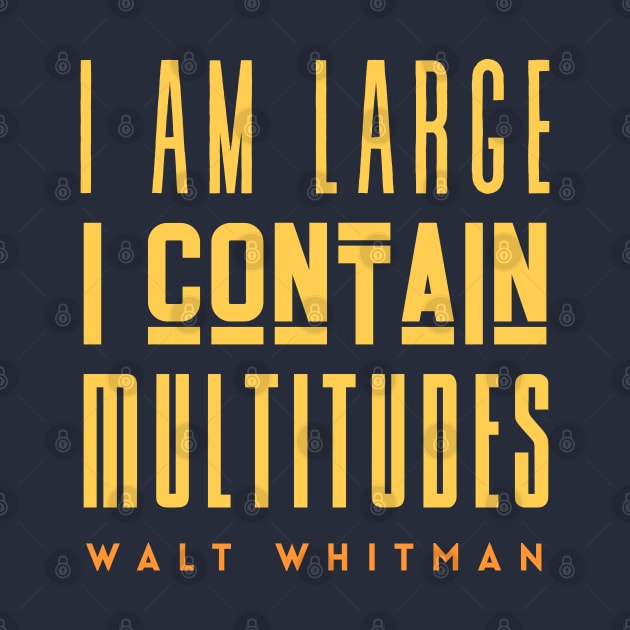 Walt Whitman quote: I am large, I contain multitudes by artbleed