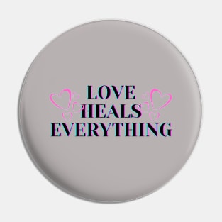 Love Heals Everything Pin