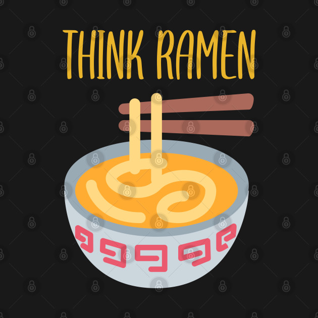 Disover Think ramen ramyun ramyeon. Pasta Noodle lovers - Think Ramen - T-Shirt