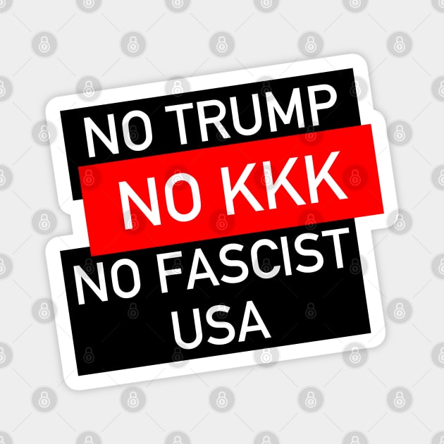 No Trump, No KKK, No Fascist USA - Anti Trump, Anti Racist, Anti Fascist Magnet by SpaceDogLaika