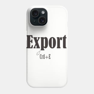 Export crtl+E Phone Case