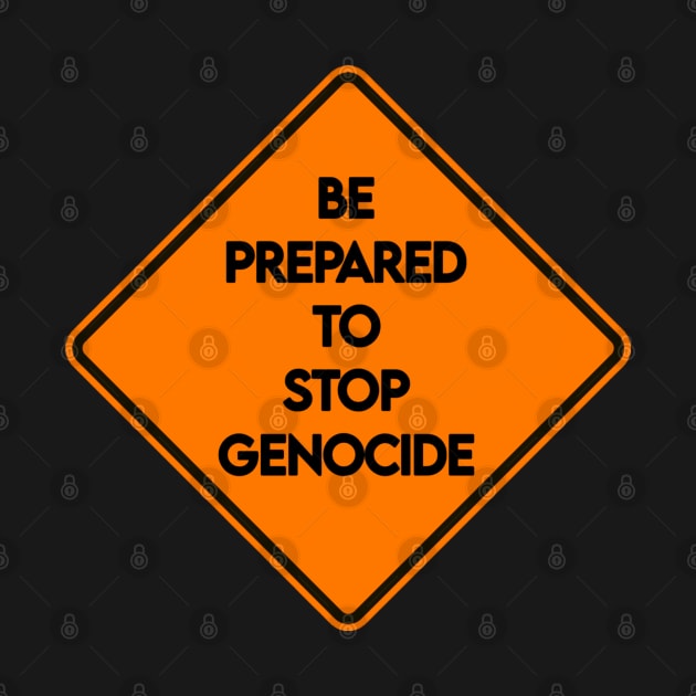 Be Prepared To Stop Genocide - Road Sign - Front by Subversive-Ware 