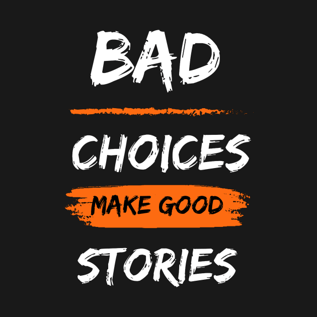 Bad choices make good stories by milos_creative_art