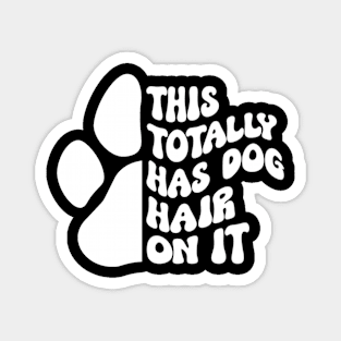 This Totally Has Dog Hair On It Funny Dog Lovers Dog Quote Magnet
