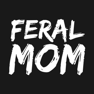 Feral Mom - Funny Neurospicy Neurodivergent Gift T-Shirt