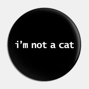 Im Not a Cat Funny Lockdown Quote Pin