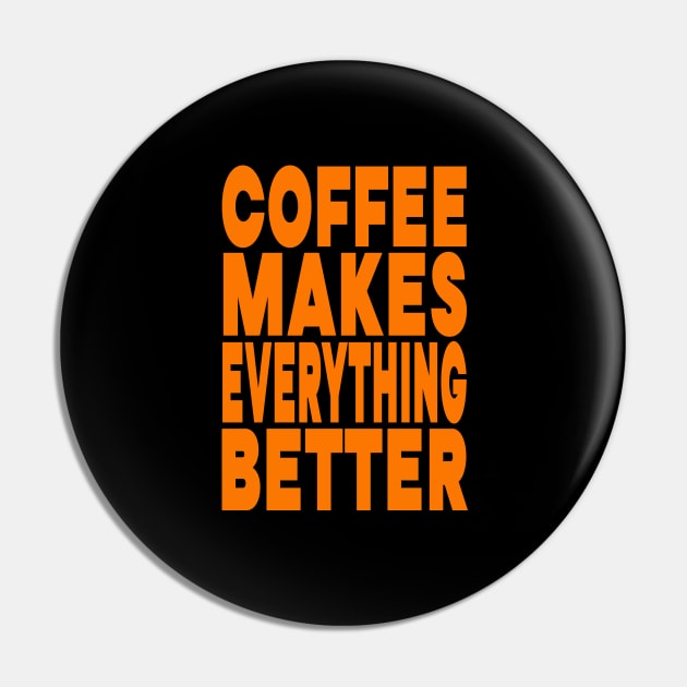 Coffee makes everything better Pin by Evergreen Tee