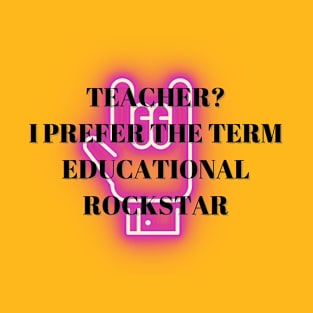 Teacher? I Prefer The Term Educational Rockstar T-Shirt