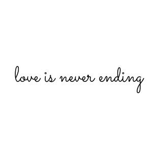 love is never ending T-Shirt