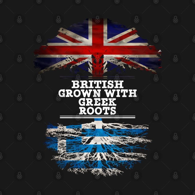 British Grown With Greek Roots - Gift for Greek With Roots From Greece by Country Flags