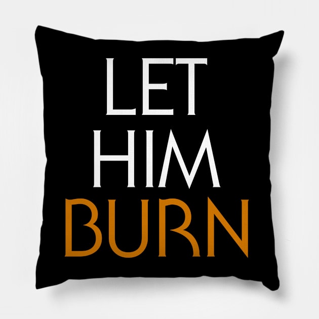 LET HIM BURN Pillow by WickedOnes