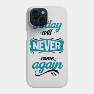 Today will never come again Phone Case