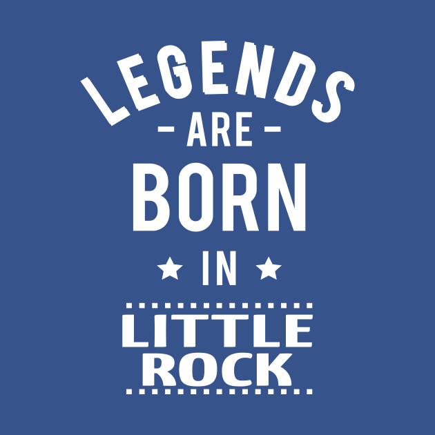 Disover Legends Are Born In Little Rock - Legends Are Born In Little Rock - T-Shirt