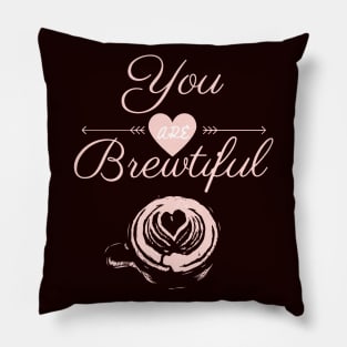 You are Brewtiful coffee quote Pillow