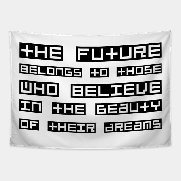 The Future Belongs To Those Who Believe In The Beauty Of Their Dreams black Tapestry by QuotesInMerchandise