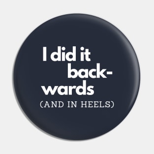 Backwards and in Heels Pin