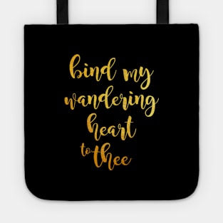 Bind my wandering heart to thee Tote