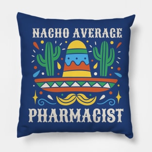 Funny Nacho Average Pharmacist Pillow