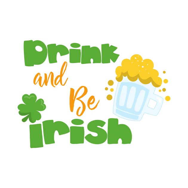 Saint Patrick's Day, Beer, Drink And Be Irish by Jelena Dunčević