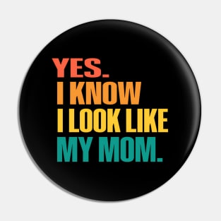 Yes I Know I Look Like My Mom Mother'S Day Fuuny Daughters Pin