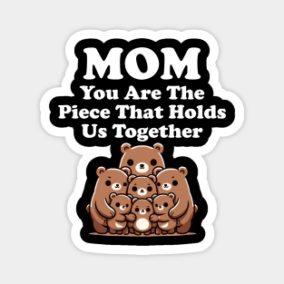 Mom You Are The Piece That Holds Us Together Gift for Mom Magnet