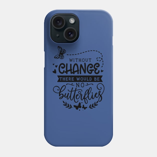 without change there would be no butterflies 1 Phone Case by lacalao