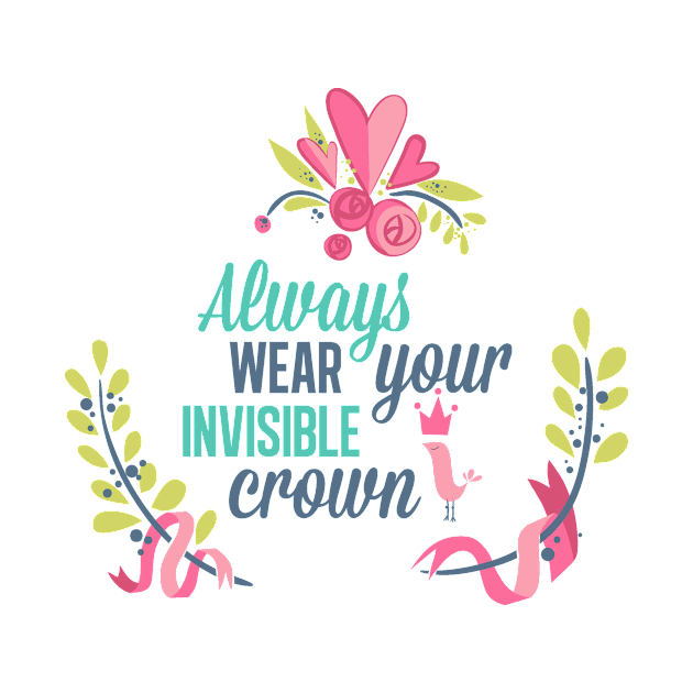 Always Wear Your Invisible Crown by CANVAZSHOP