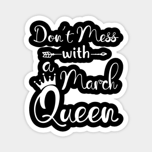 Don_t Mess With A March Queen T-shirt Birthday Gift Magnet