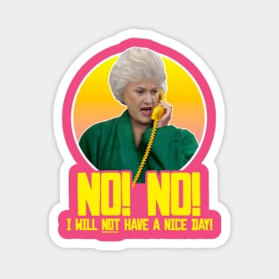 Dorothy Zbornak // NO I WILL NOT HAVE A NICE DAY! Magnet