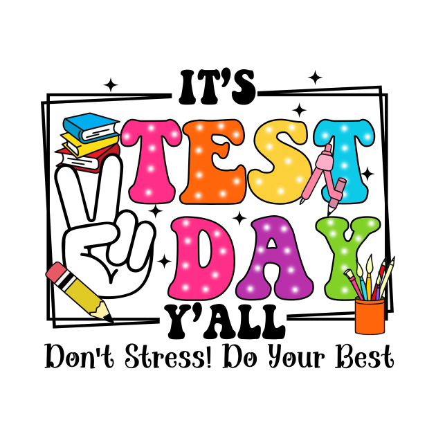 It's Test Day Y'all Don't Stress Do Your Best, Last Day Of School, Test Day, Testing Day by artbyGreen