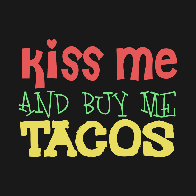 Kiss Me And Buy Me Tacos by VintageArtwork