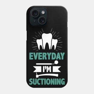 Dentist Funny Quote Orthodontist Everyday I`m Suctioning Stomatologist Facts Phone Case