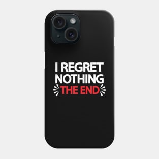 I regret nothing the end Phone Case