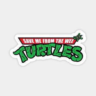 Save Me From The Wee Turtles Magnet