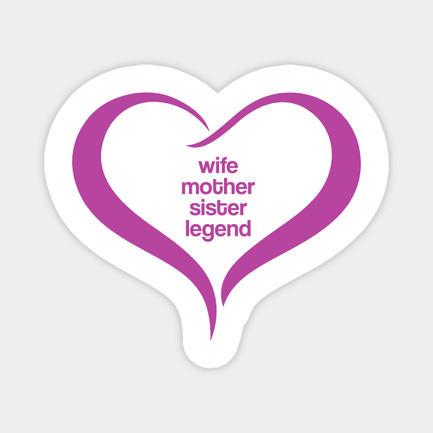 Wife Mother Sister Legend. Cute heart shape mother's day gift, women's day,  birthday, anniversary gift for Mom, Sister or Wife. Mother's day 2023 Magnet by Rajsupal