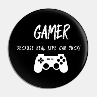 Gamer Because Real Life Sucks Pin