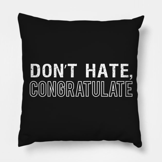 Don't Hate, Congratulate Pillow by Elvdant