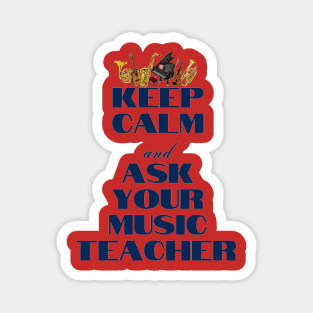 Keep Calm and Ask Your Music Teacher Magnet