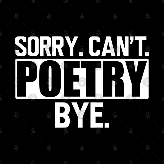 Poetry - Sorry. Can't. Poetry. Bye. w by KC Happy Shop